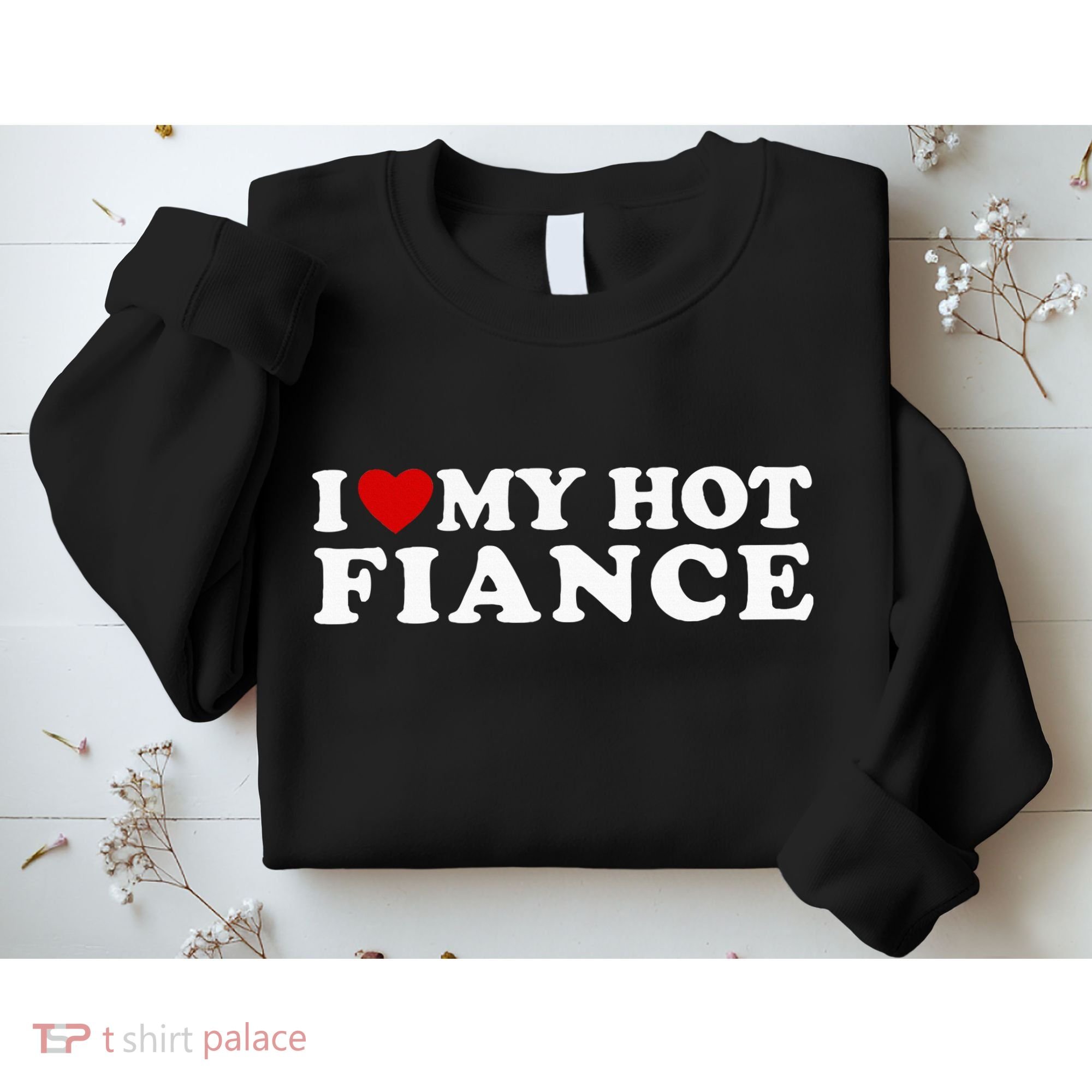 I Love My Hot Fiance Sweatshirt