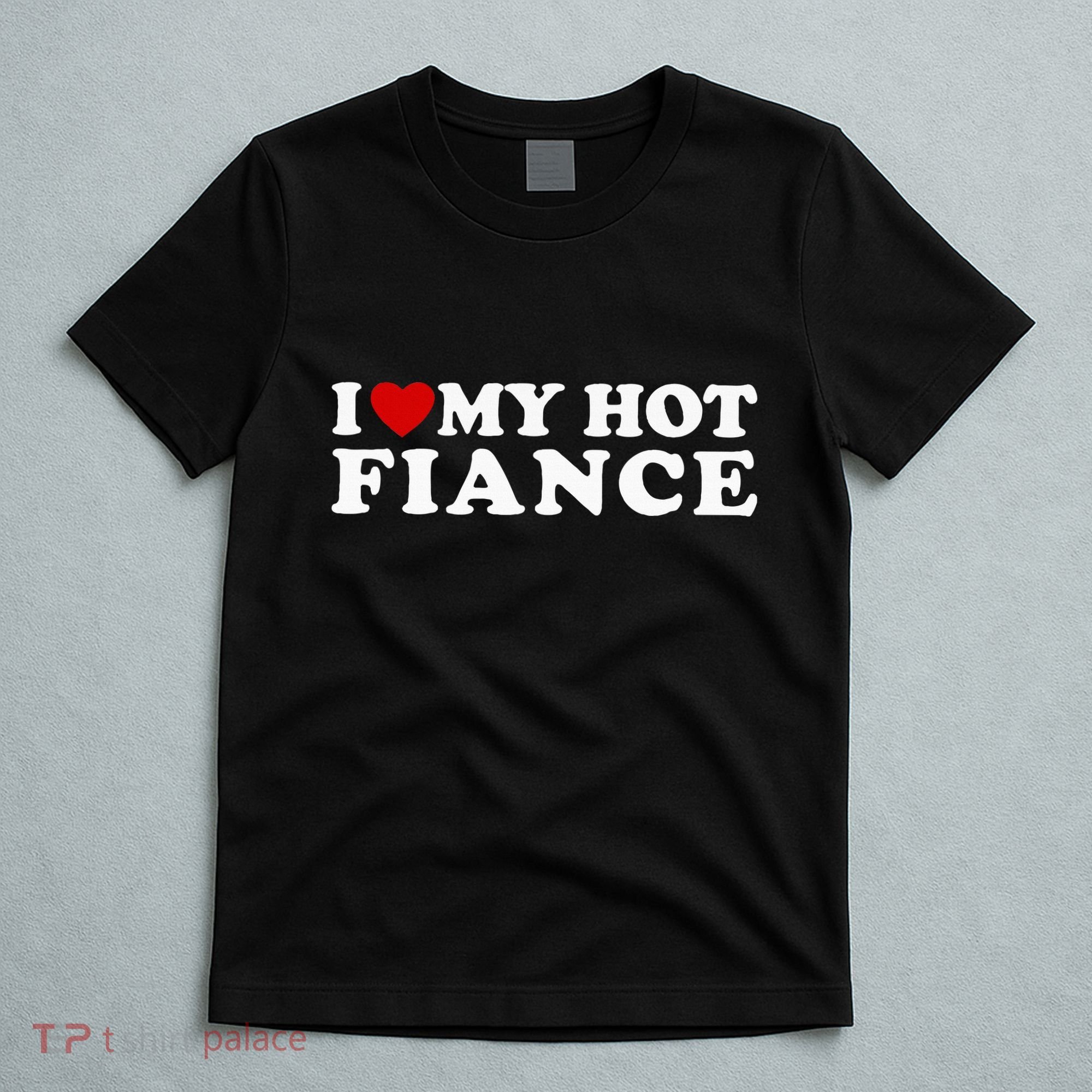 I Love My Hot Fiance T-Shirt
