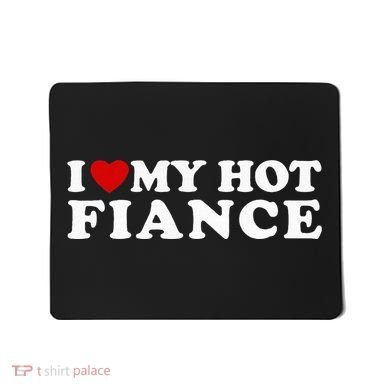 I Love My Hot Fiance Mousepad