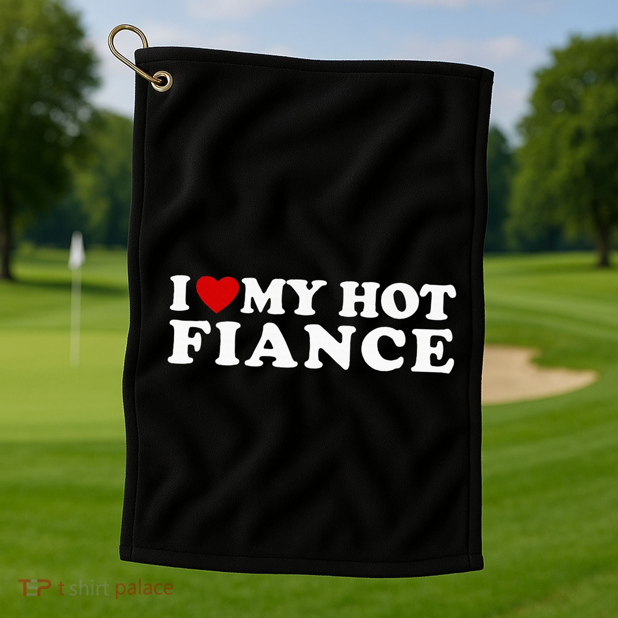I Love My Hot Fiance Golf Towel