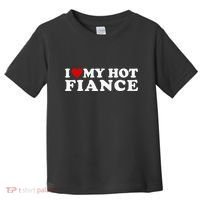 I Love My Hot Fiance Toddler T-Shirt thumb 0