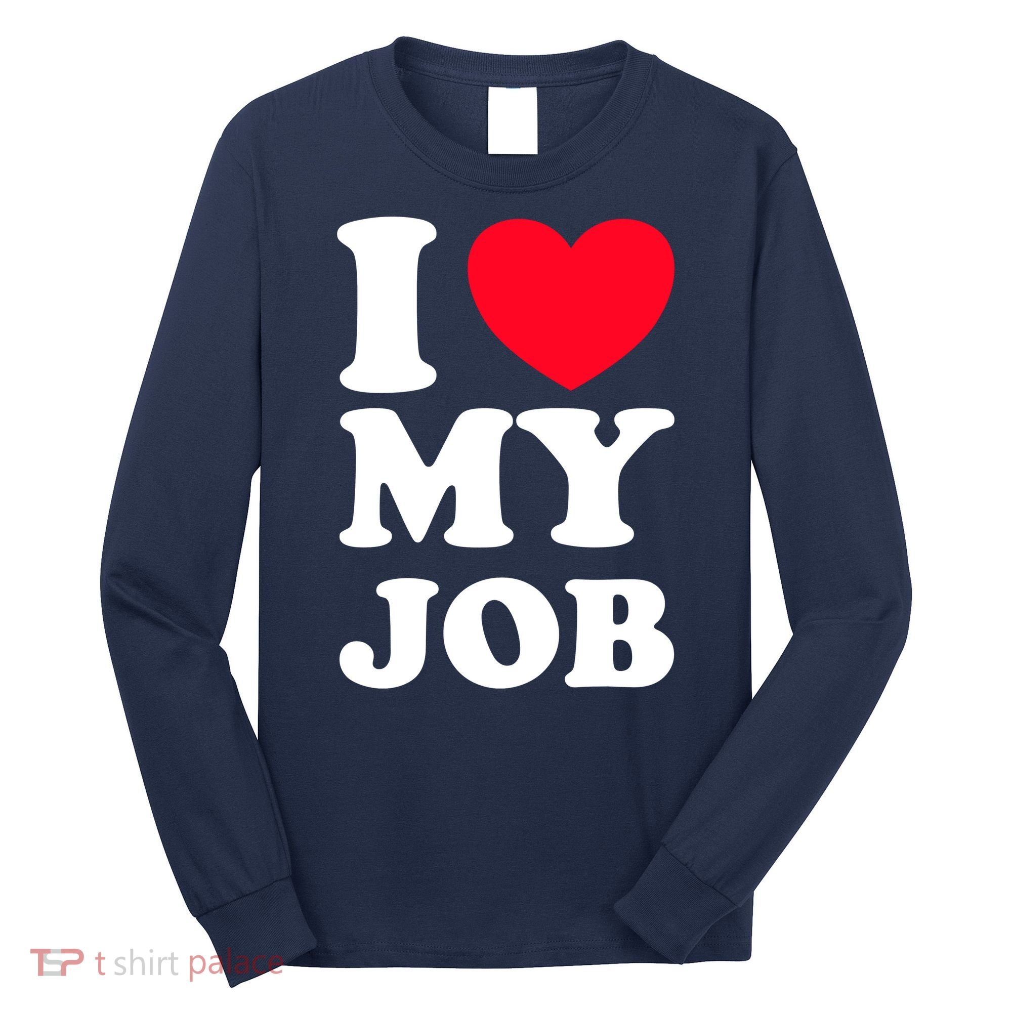 I Love My Job Long Sleeve Shirt