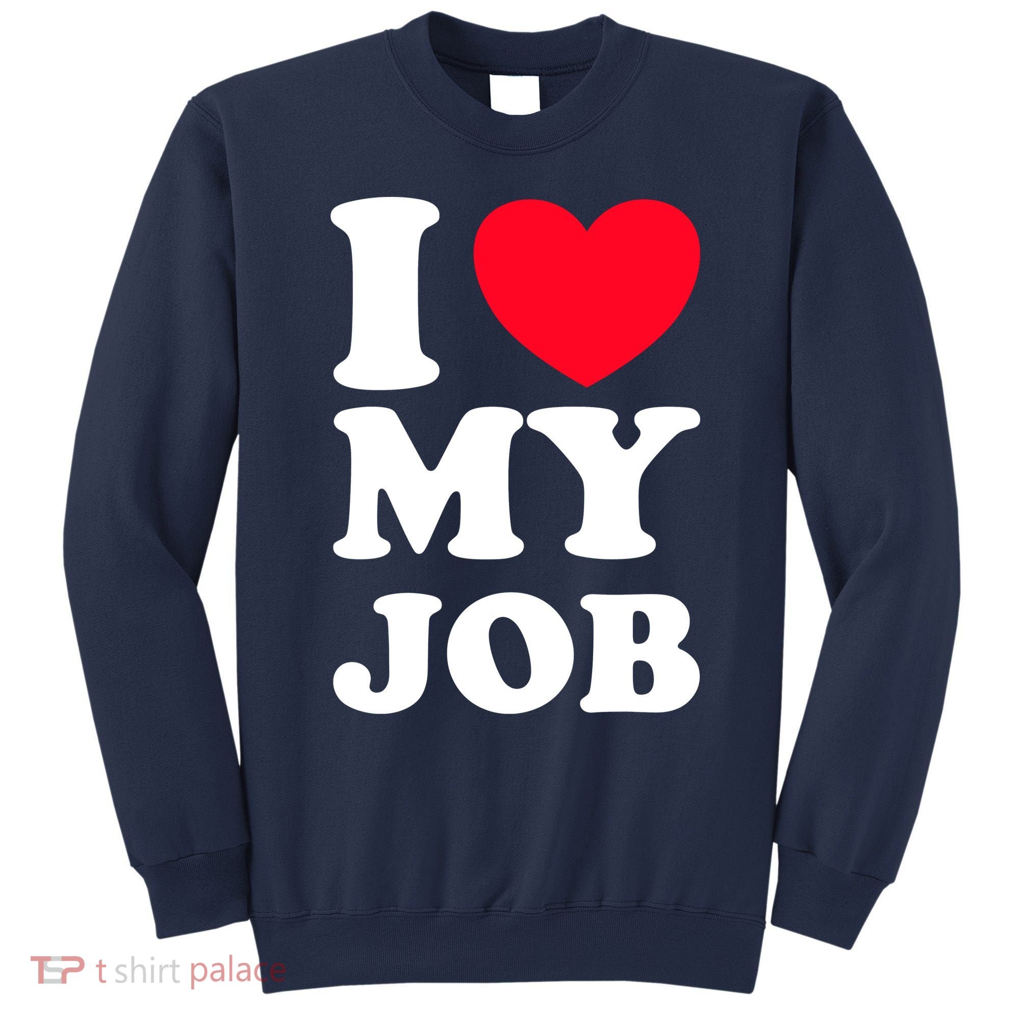 I Love My Job Sweatshirt