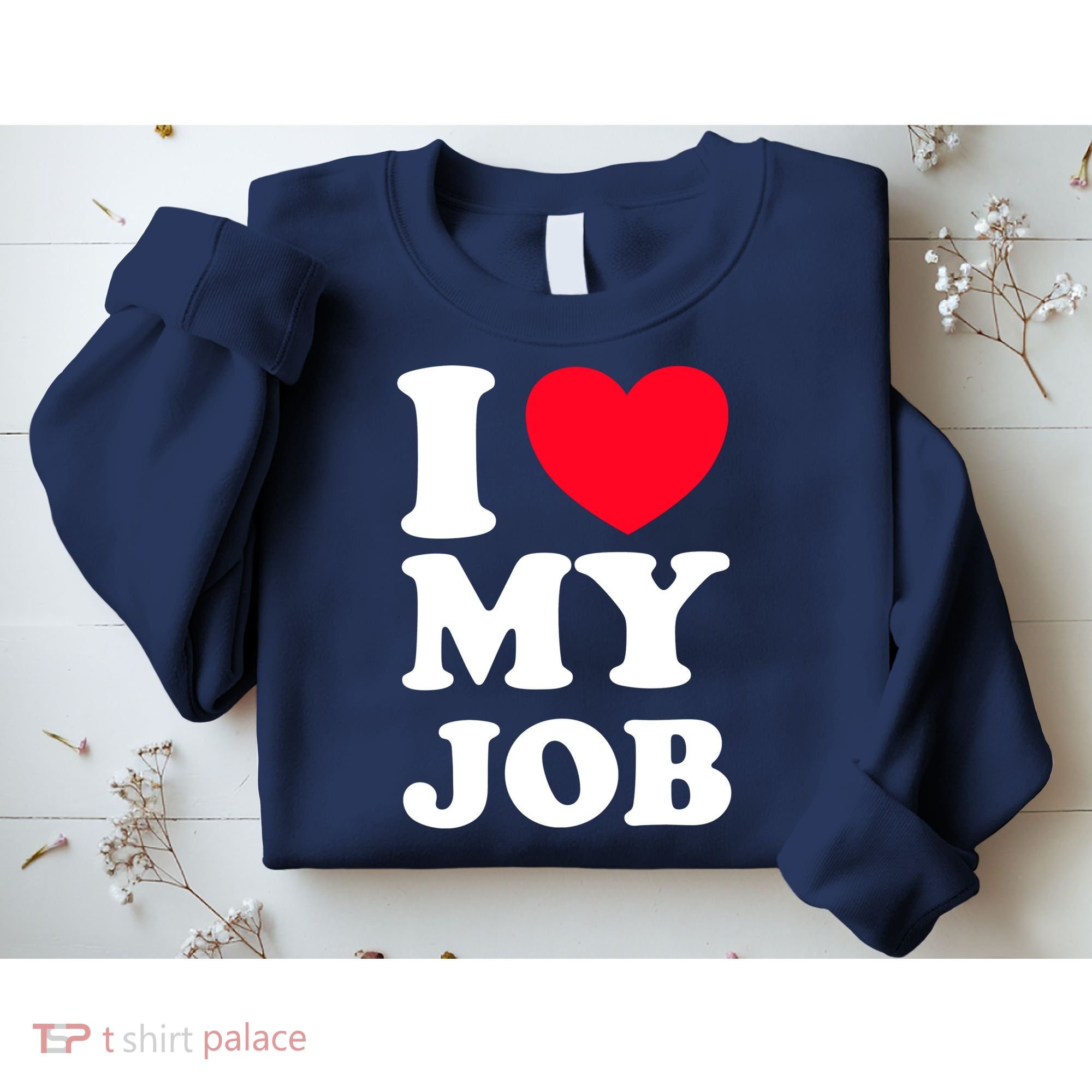 I Love My Job Sweatshirt