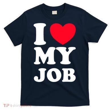 I Love My Job T-Shirt