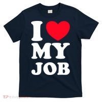 I Love My Job T-Shirt thumb 0