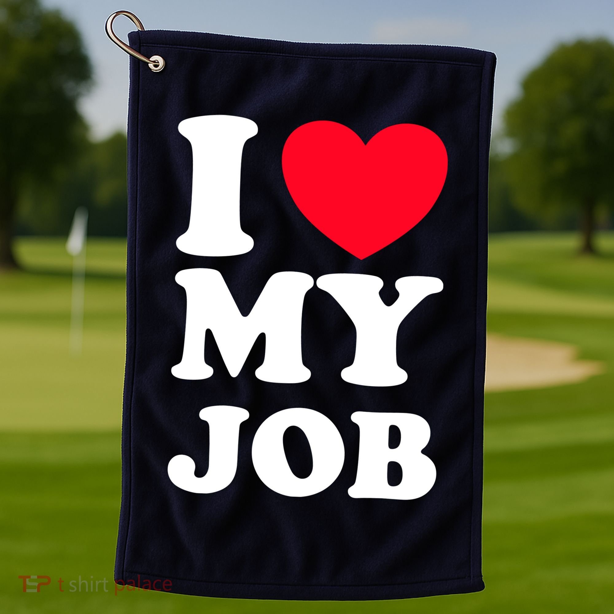 I Love My Job Golf Towel