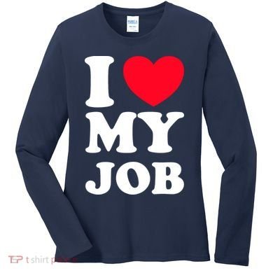 I Love My Job Women's Long Sleeve Shirt