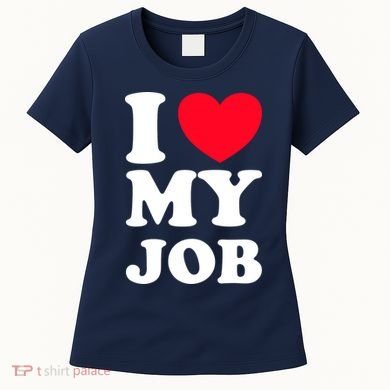 I Love My Job Women's T-Shirt