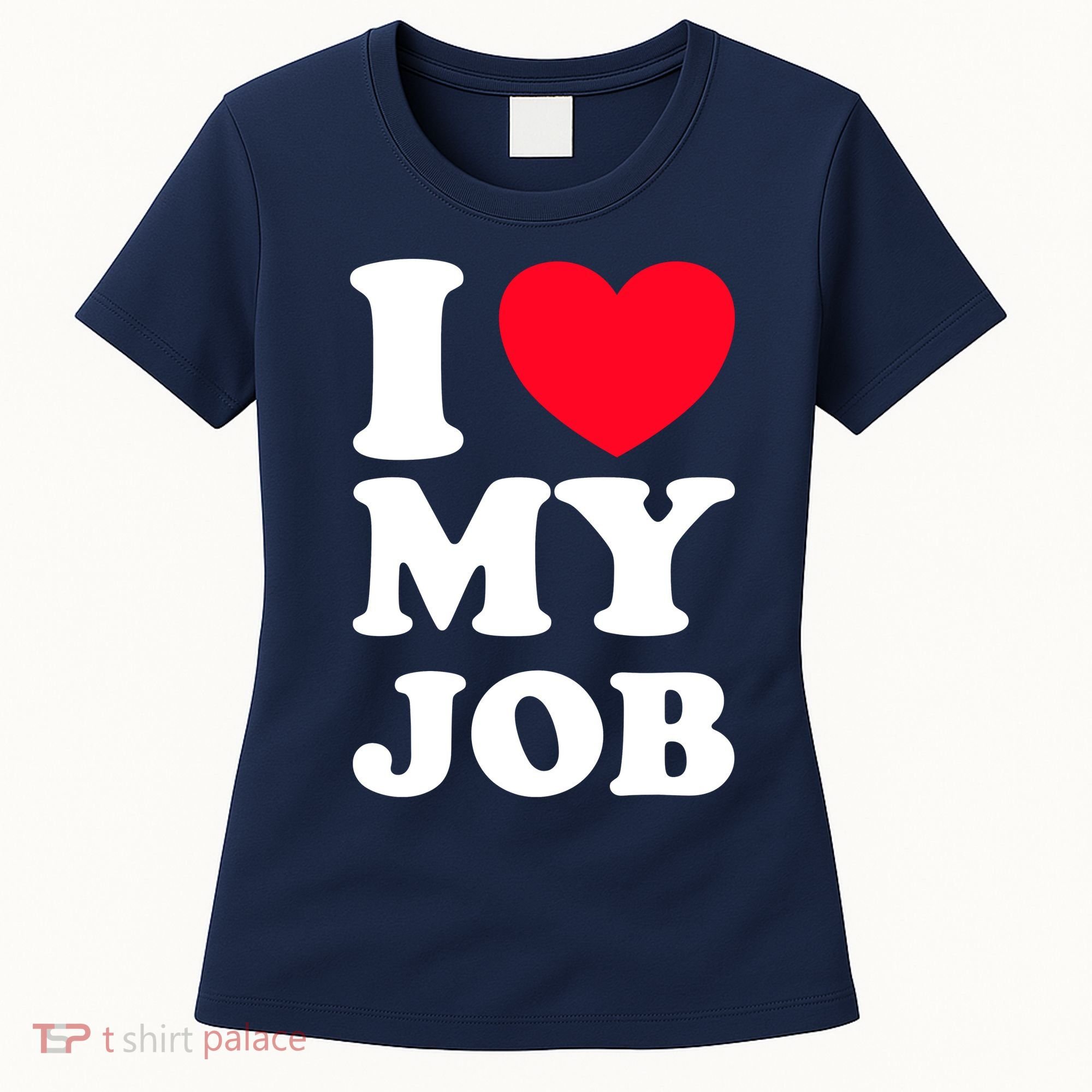 I Love My Job Women's T-Shirt