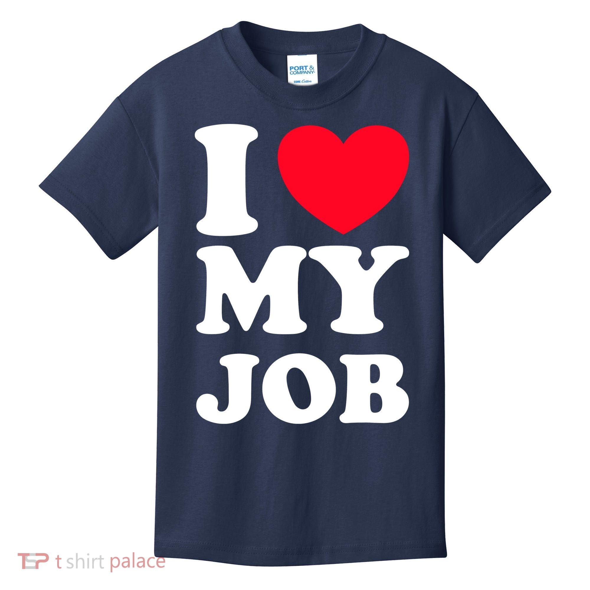 I Love My Job Kids T-Shirt