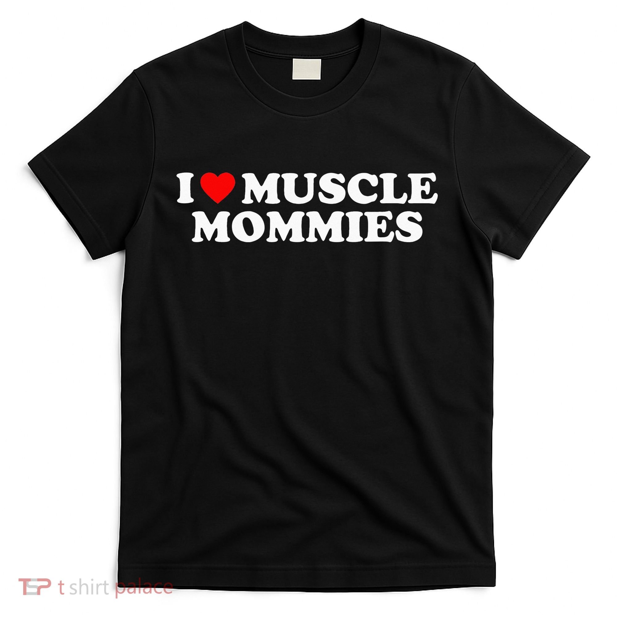 I Love Muscle Mommies, I Heart Muscle Mommies, Muscle Mommy T-Shirt