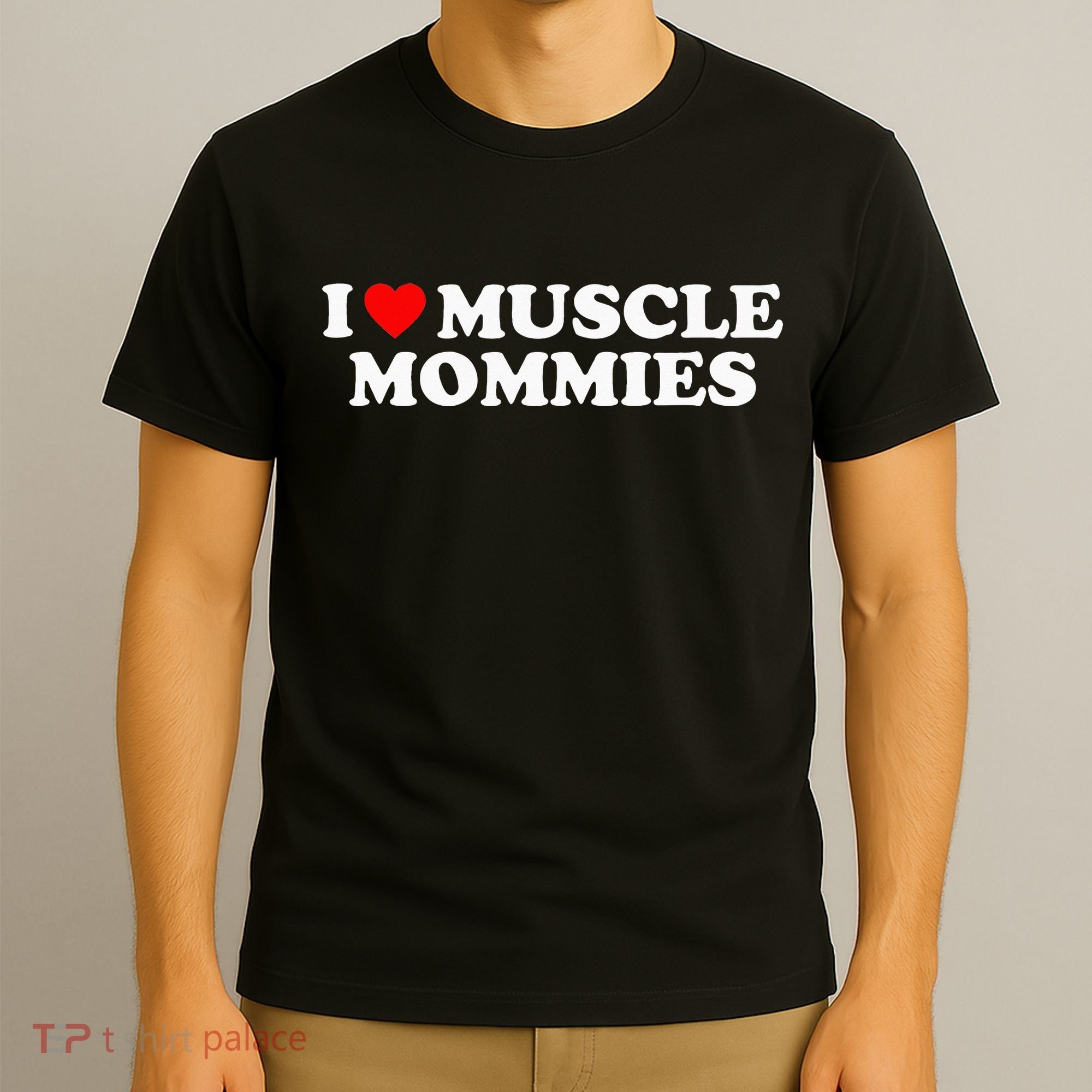 I Love Muscle Mommies, I Heart Muscle Mommies, Muscle Mommy T-Shirt