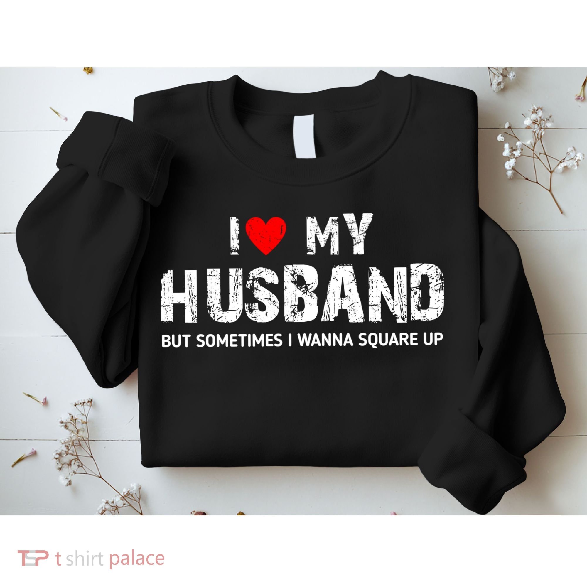I Love My Husband But Sometimes I Wanna Square Up Sweatshirt