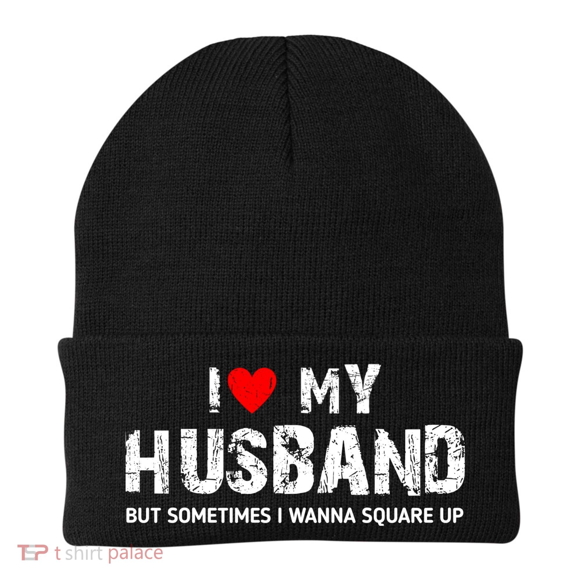I Love My Husband But Sometimes I Wanna Square Up Beanie