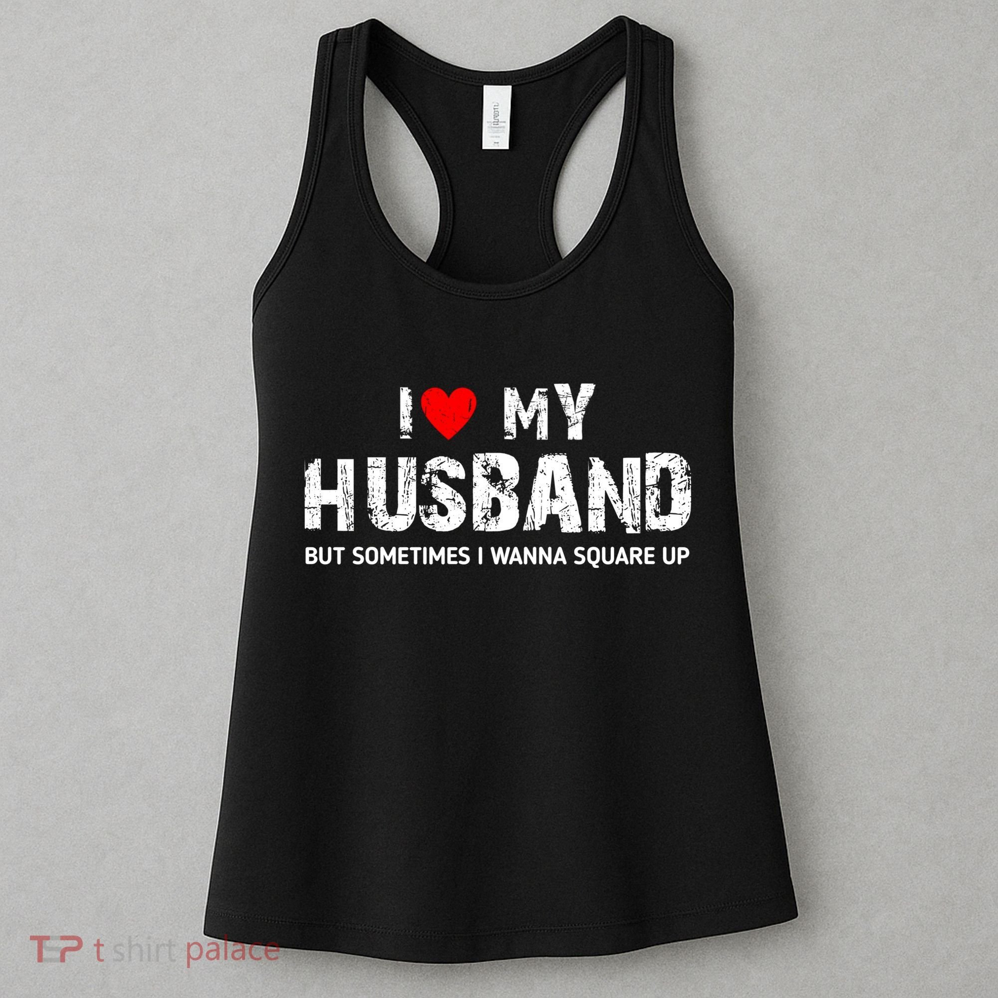 I Love My Husband But Sometimes I Wanna Square Up Women's Tank Top