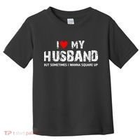 I Love My Husband But Sometimes I Wanna Square Up Toddler T-Shirt thumb 0