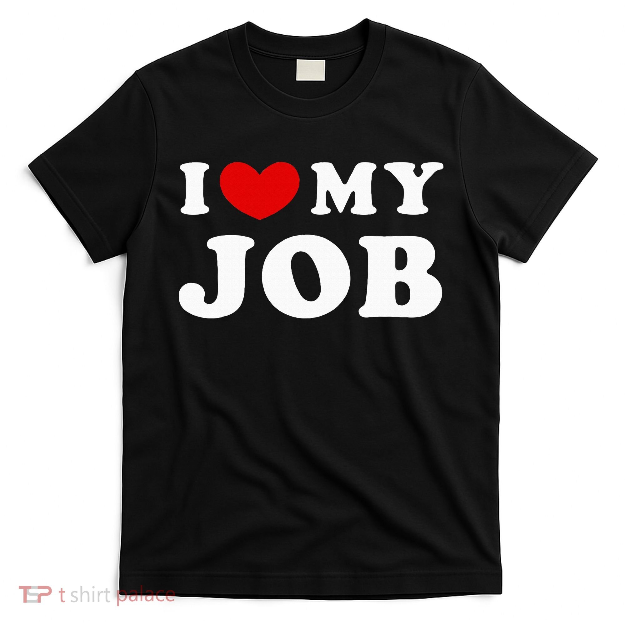 I Love My Job I Heart My Job T-Shirt