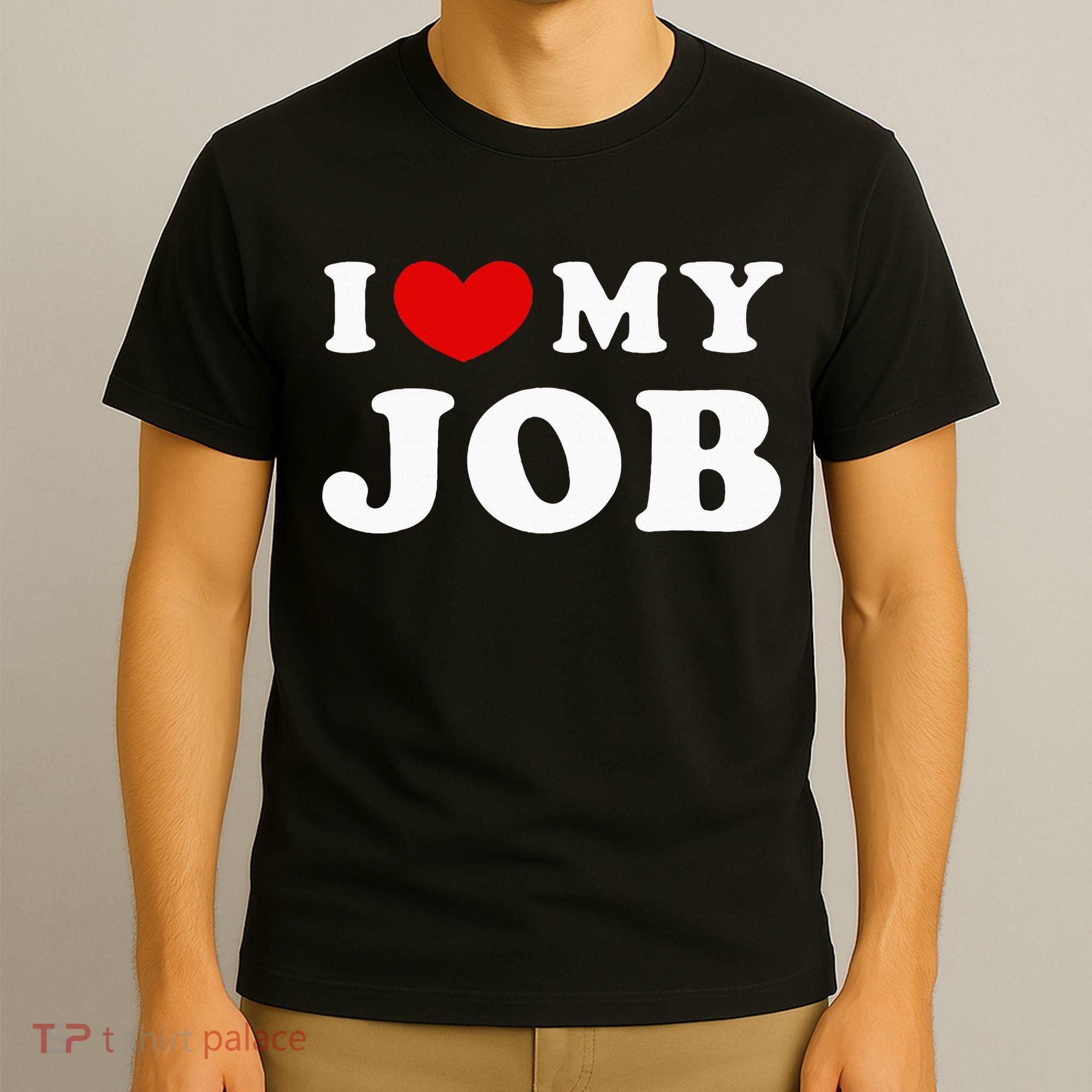 I Love My Job I Heart My Job T-Shirt