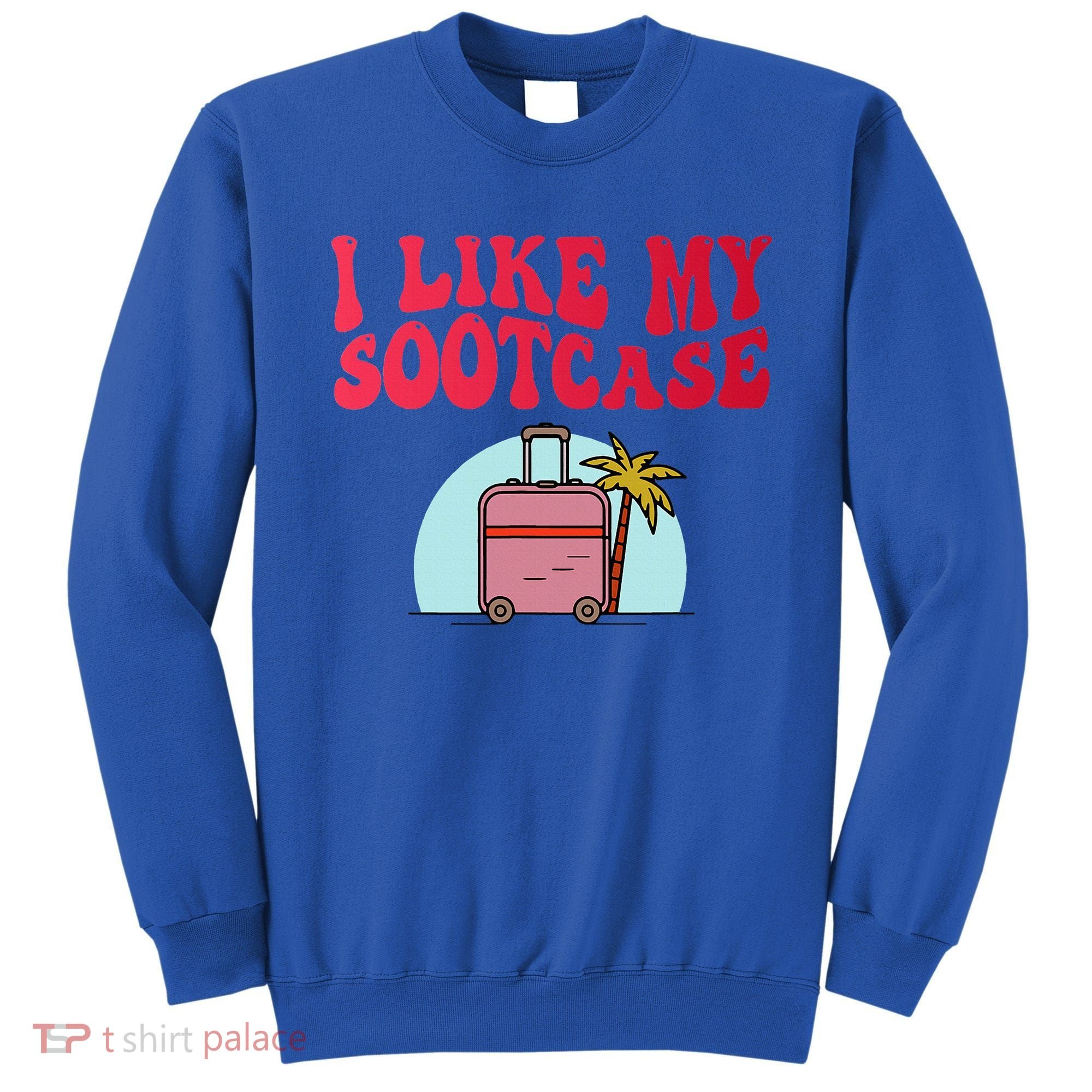 I Like My Sootcase Suitcase Sweatshirt