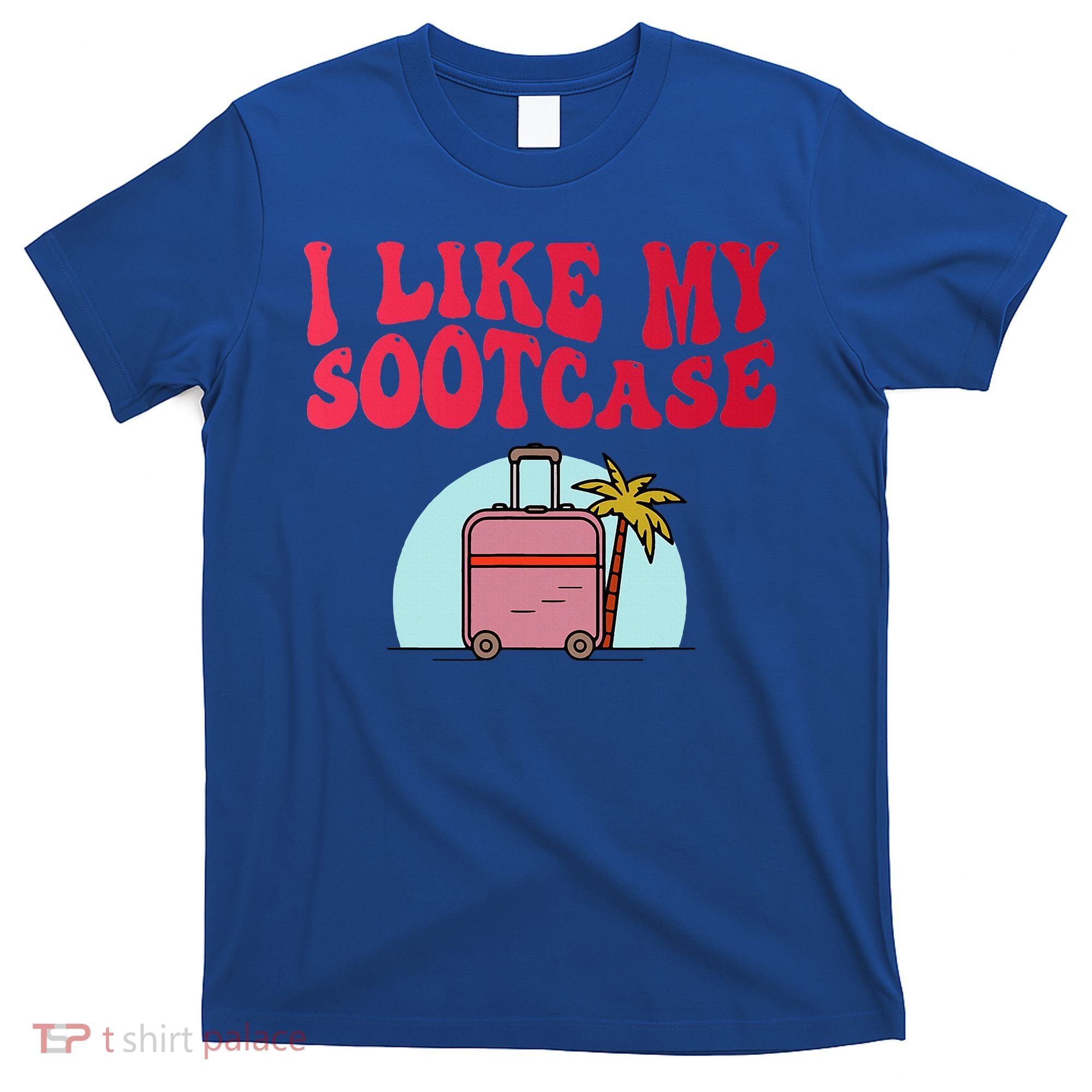 I Like My Sootcase Suitcase T-Shirt