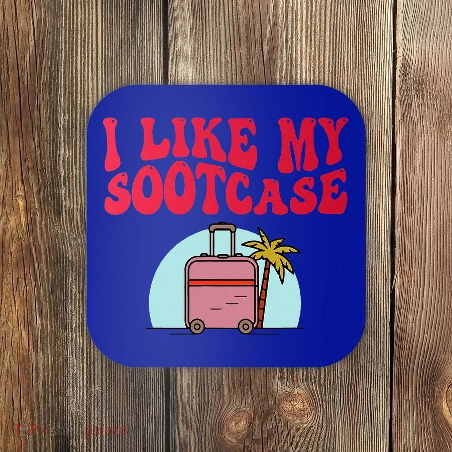I Like My Sootcase Suitcase Coaster