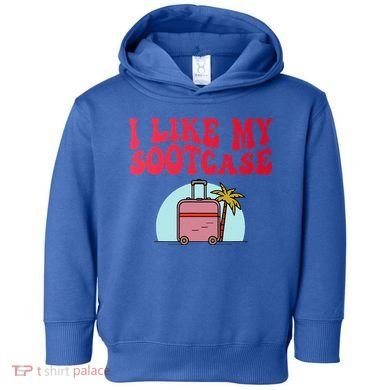 I Like My Sootcase Suitcase Toddler Hoodie