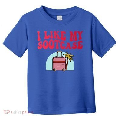 I Like My Sootcase Suitcase Toddler T-Shirt