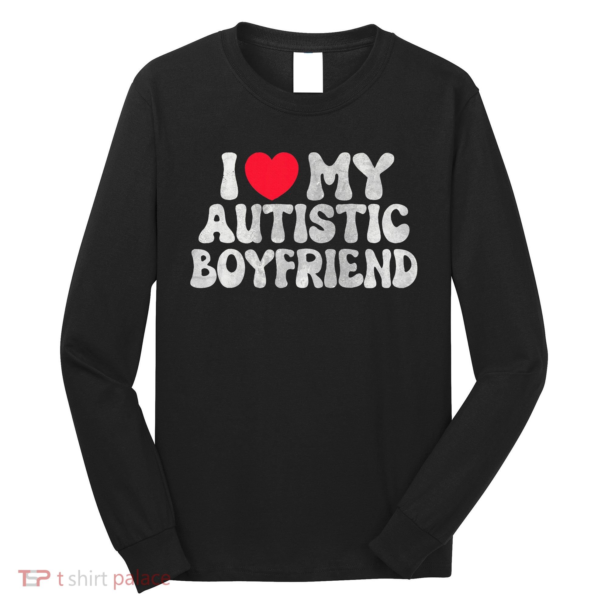 I Love My Autistic Boyfriend I Heart My Bf Girlfriend Long Sleeve Shirt