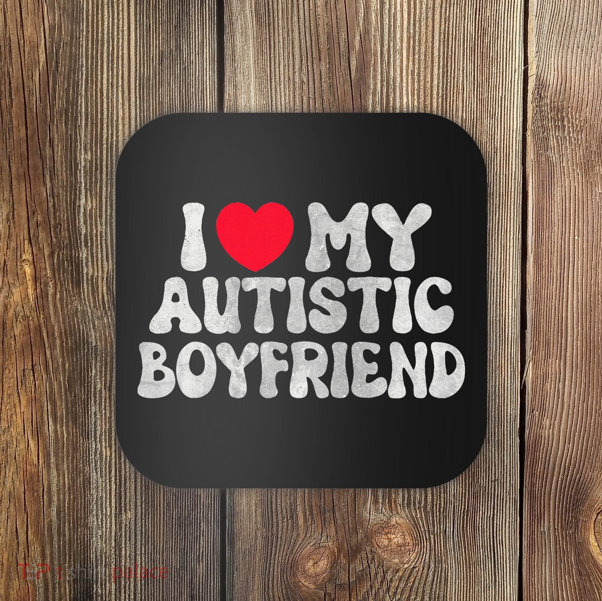 I Love My Autistic Boyfriend I Heart My Bf Girlfriend Coaster