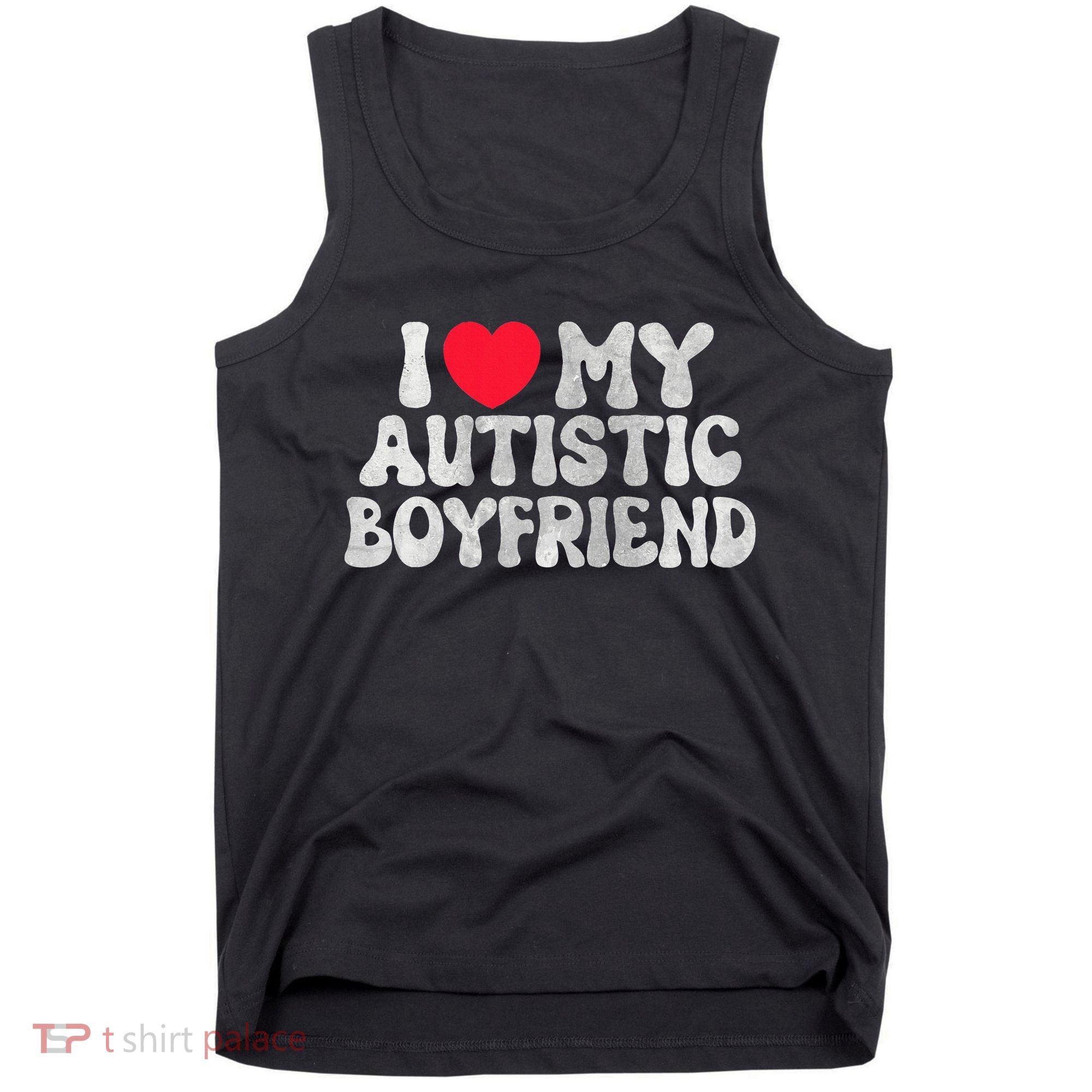 I Love My Autistic Boyfriend I Heart My Bf Girlfriend Tank Top