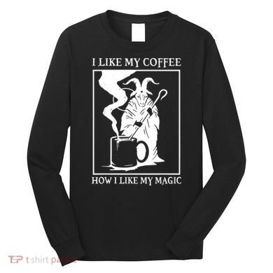 I Like My Coffee How I Like My Magic Long Sleeve Shirt