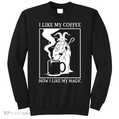 I Like My Coffee How I Like My Magic Sweatshirt