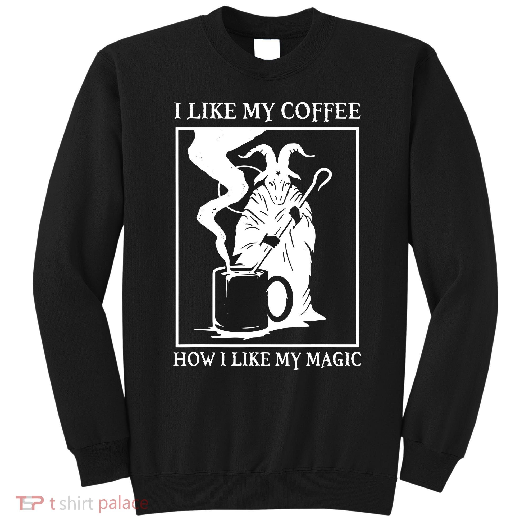 I Like My Coffee How I Like My Magic Sweatshirt