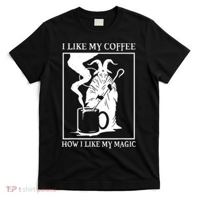 I Like My Coffee How I Like My Magic T-Shirt