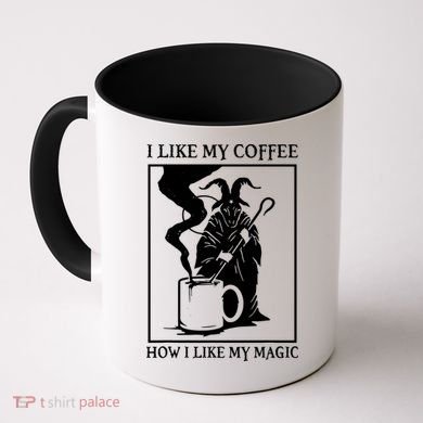 I Like My Coffee How I Like My Magic Coffee Mug