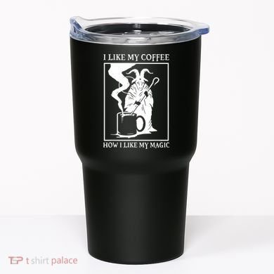 I Like My Coffee How I Like My Magic Tumbler