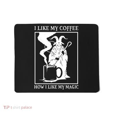 I Like My Coffee How I Like My Magic Mousepad
