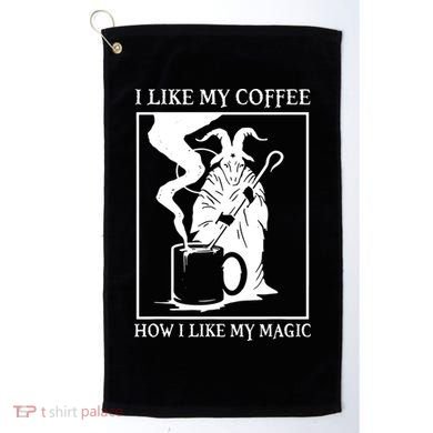 I Like My Coffee How I Like My Magic Golf Towel