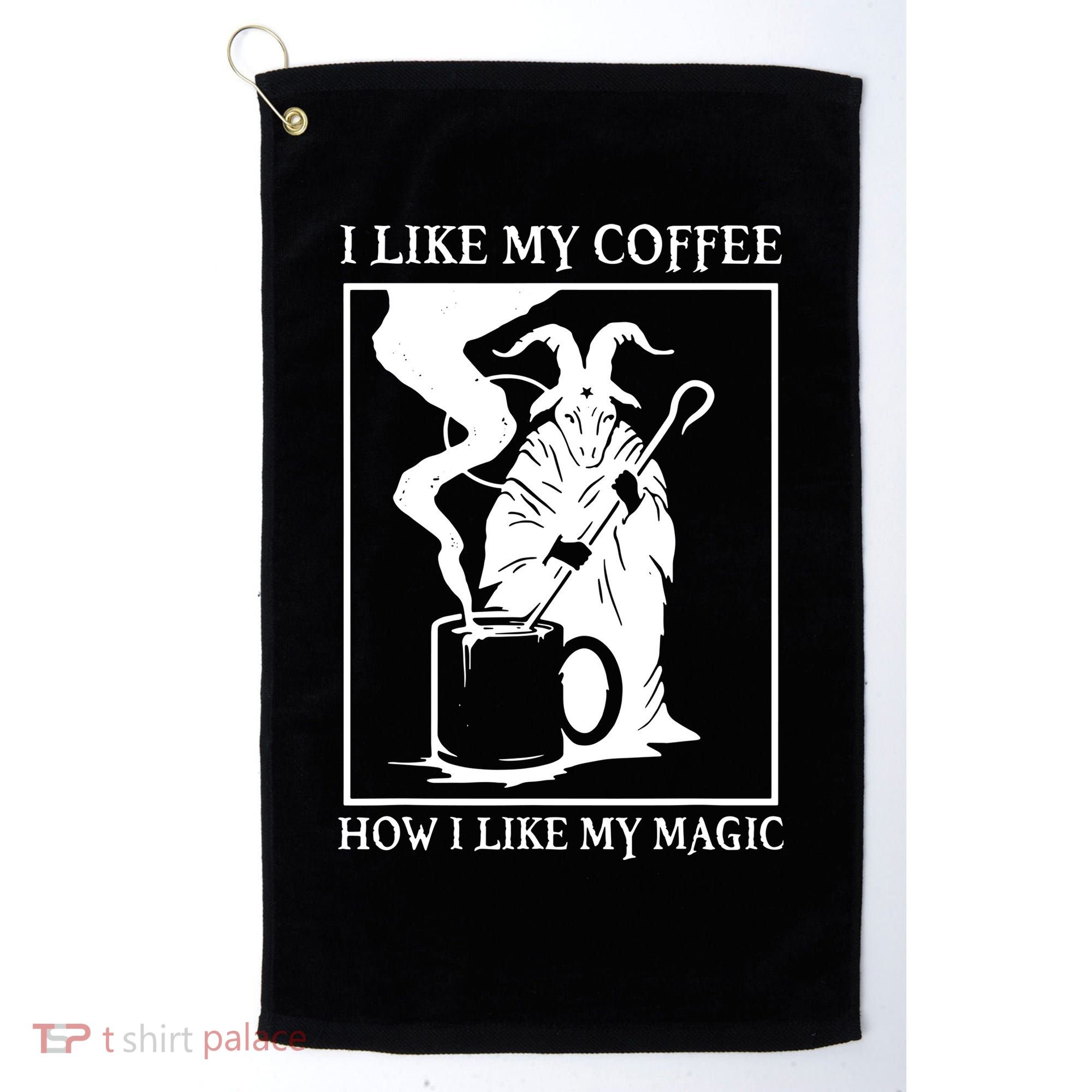 I Like My Coffee How I Like My Magic Golf Towel