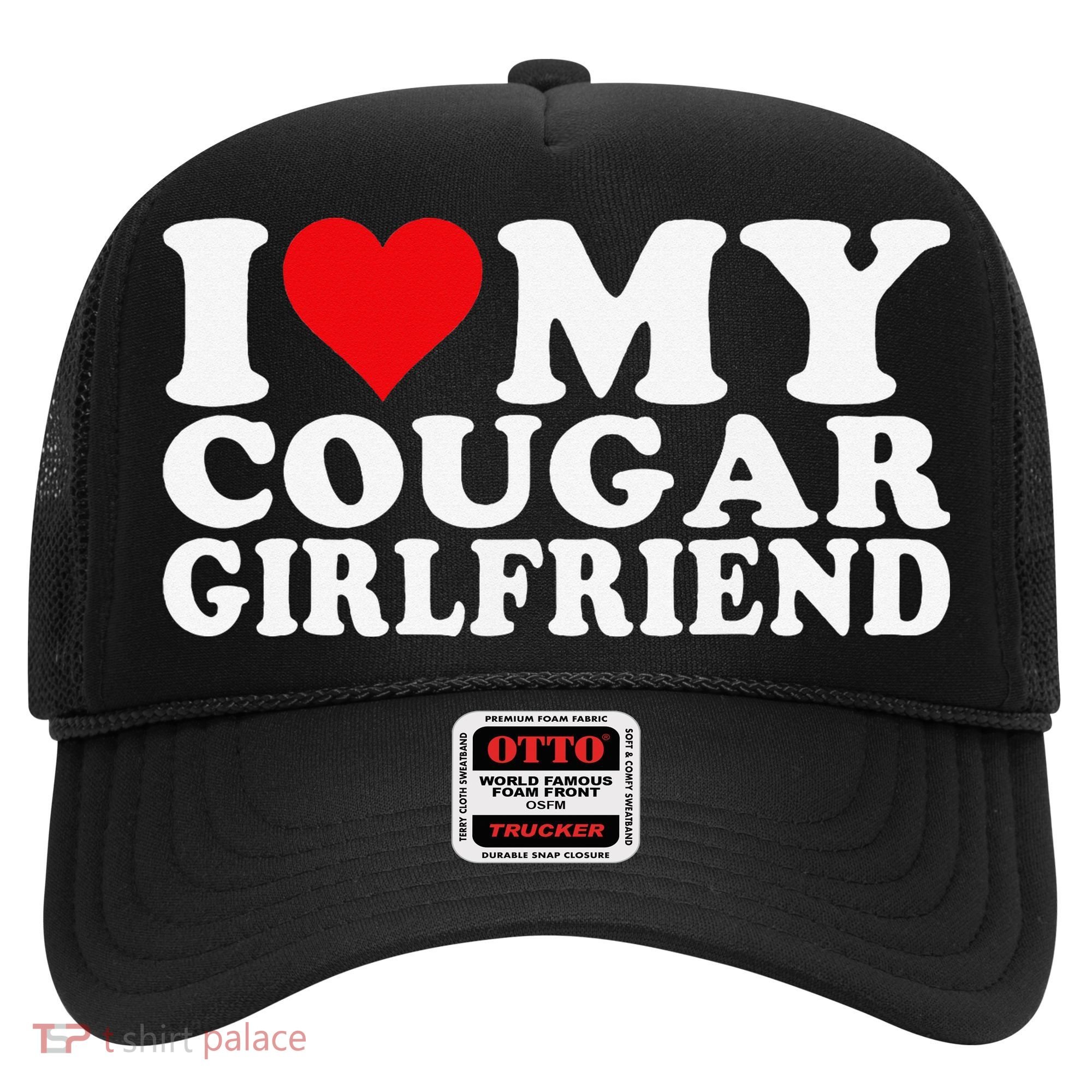 I Love My Cougar Girlfriend I Heart My Cougar Girlfriend Hat