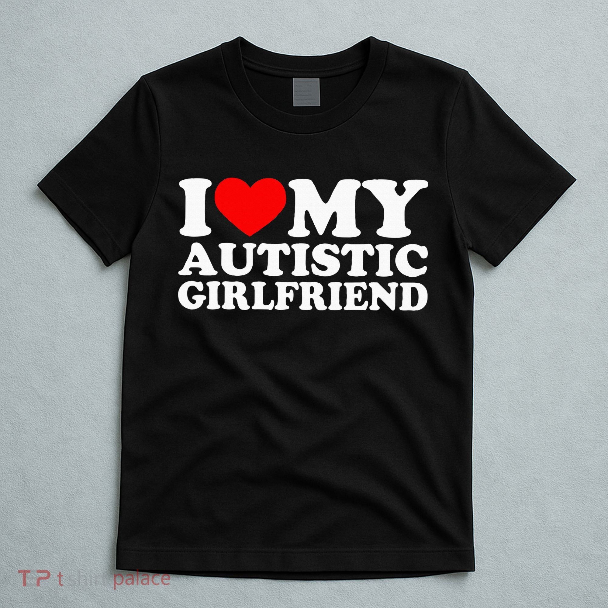 I Love My Autistic Girlfriend I Heart My Gf With Autism T-Shirt