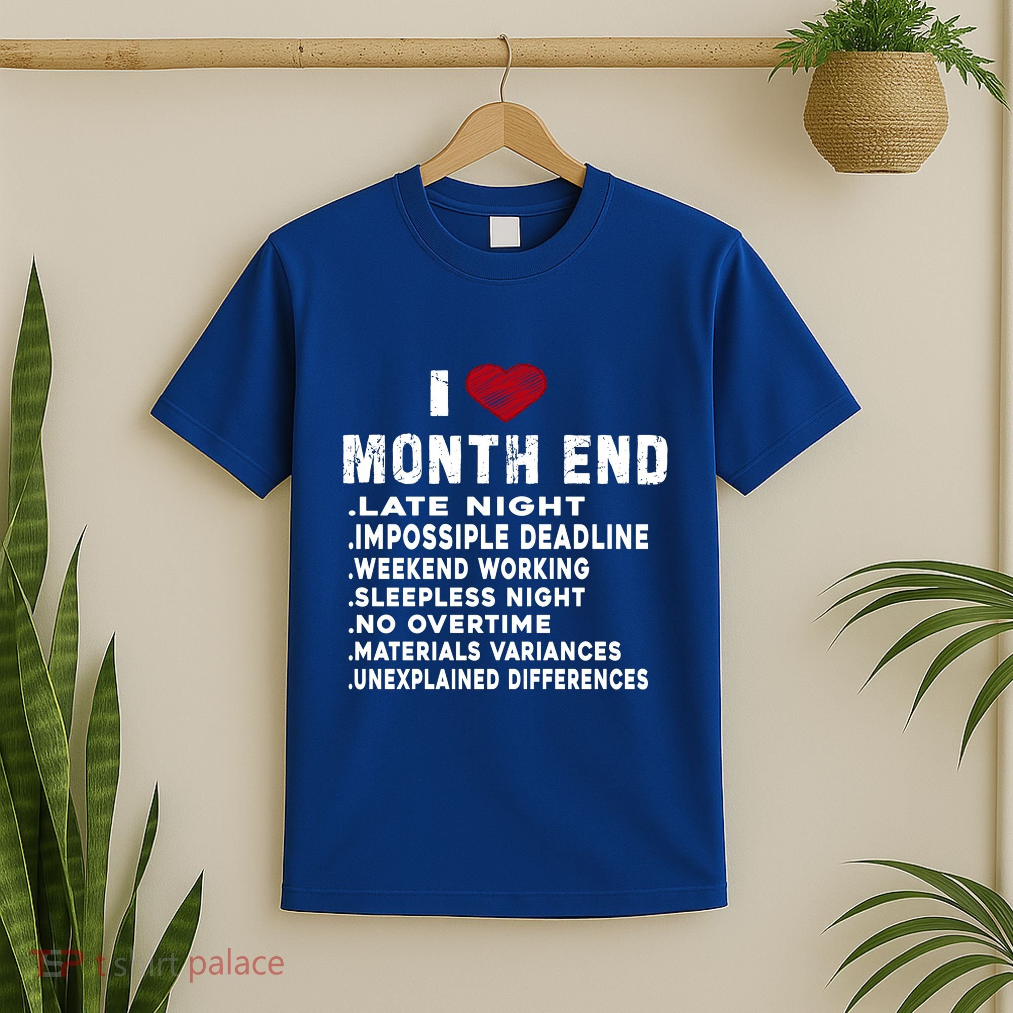 I Love Month End Funny Accountants Quotes Birthday Funny Gift T-Shirt