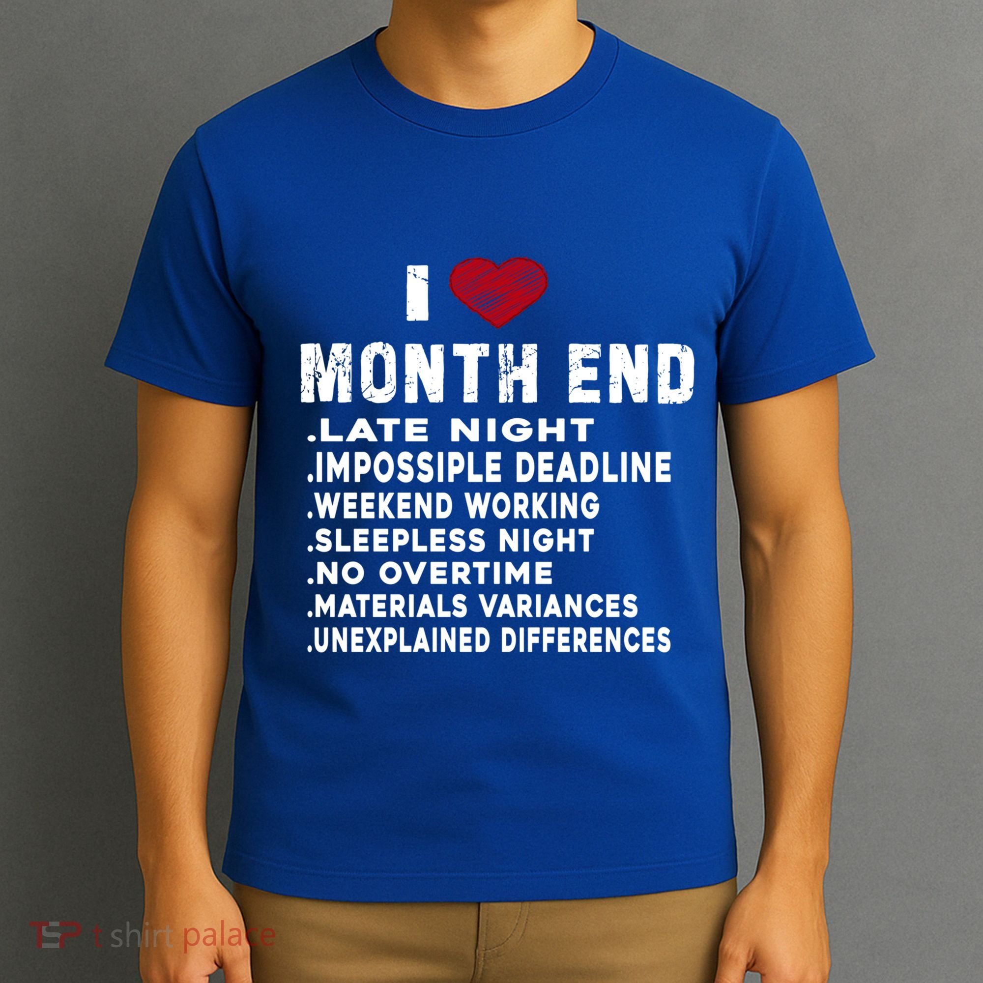 I Love Month End Funny Accountants Quotes Birthday Funny Gift T-Shirt
