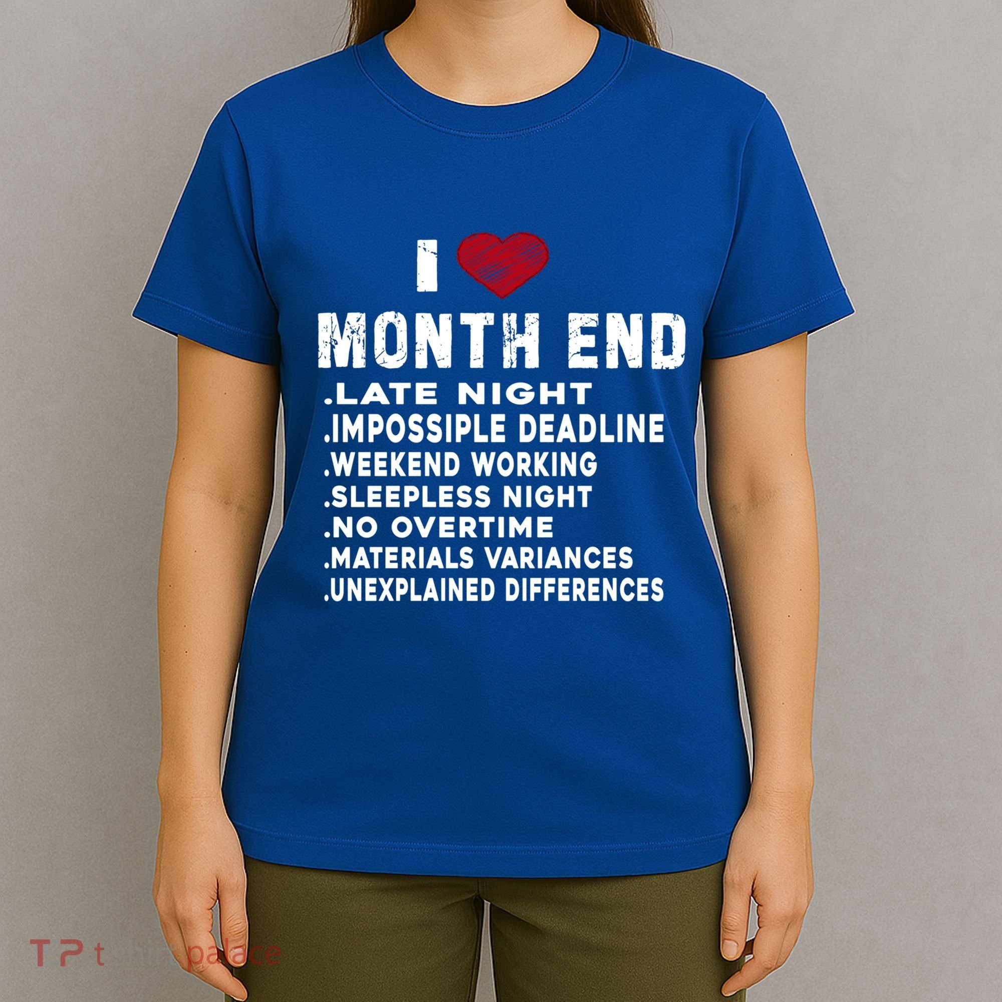 I Love Month End Funny Accountants Quotes Birthday Funny Gift T-Shirt