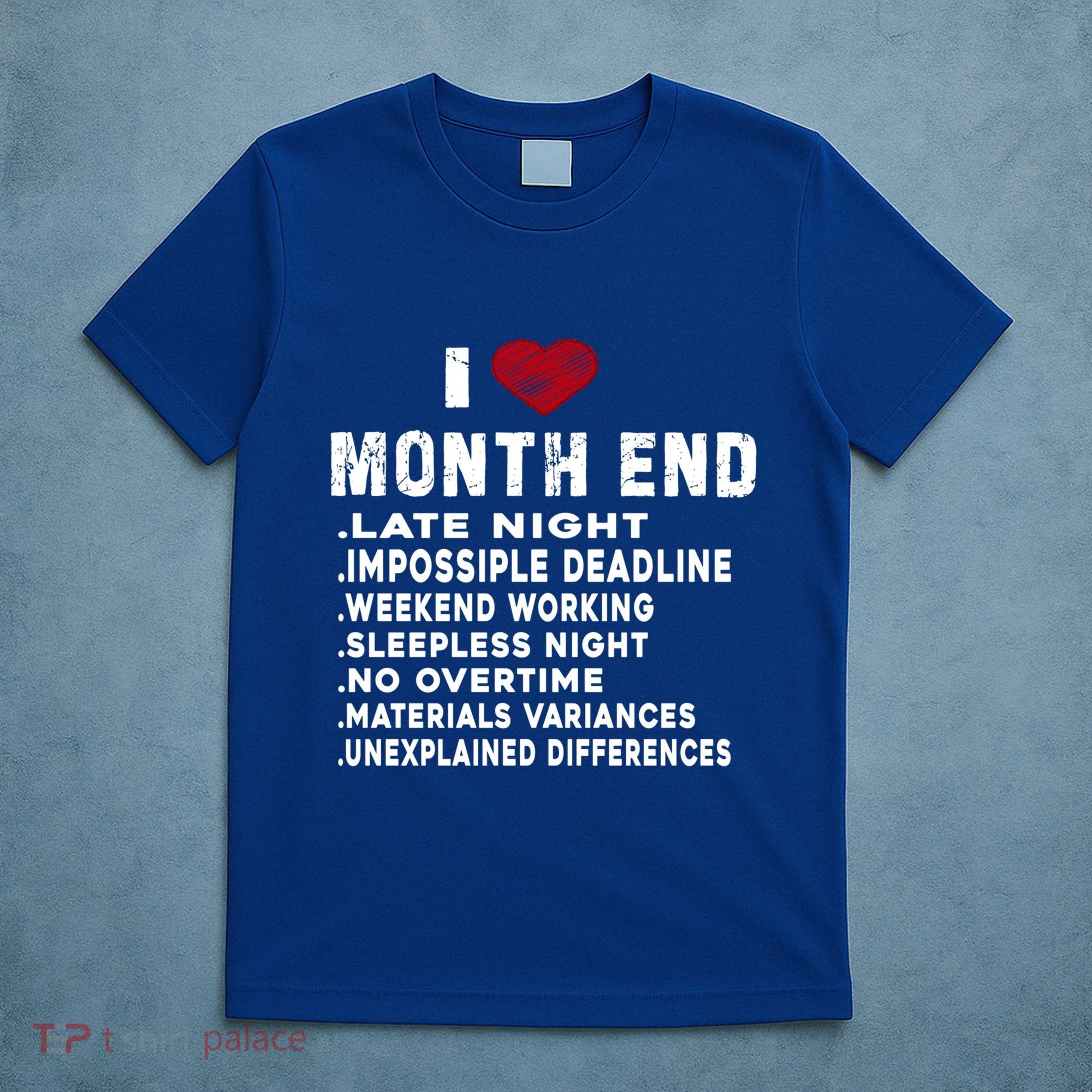 I Love Month End Funny Accountants Quotes Birthday Funny Gift T-Shirt