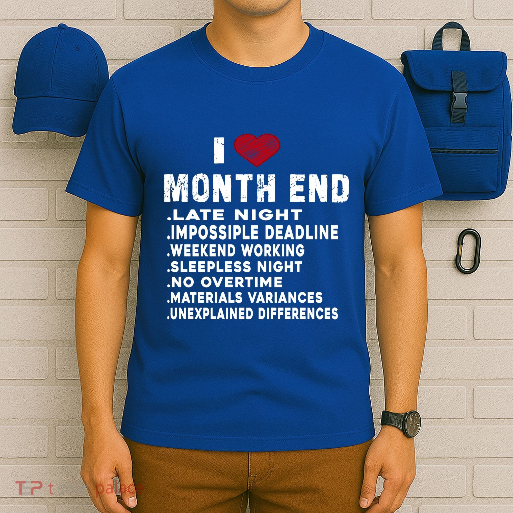 I Love Month End Funny Accountants Quotes Birthday Funny Gift T-Shirt