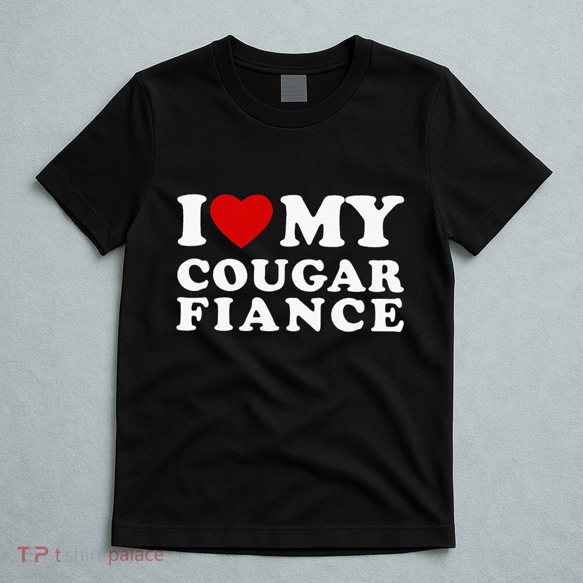 I Love My Cougar Fiance I Heart My Cougar Fiance T-Shirt