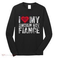 I Love My Smoking Hot Fiance Funny Long Sleeve Shirt thumb 0