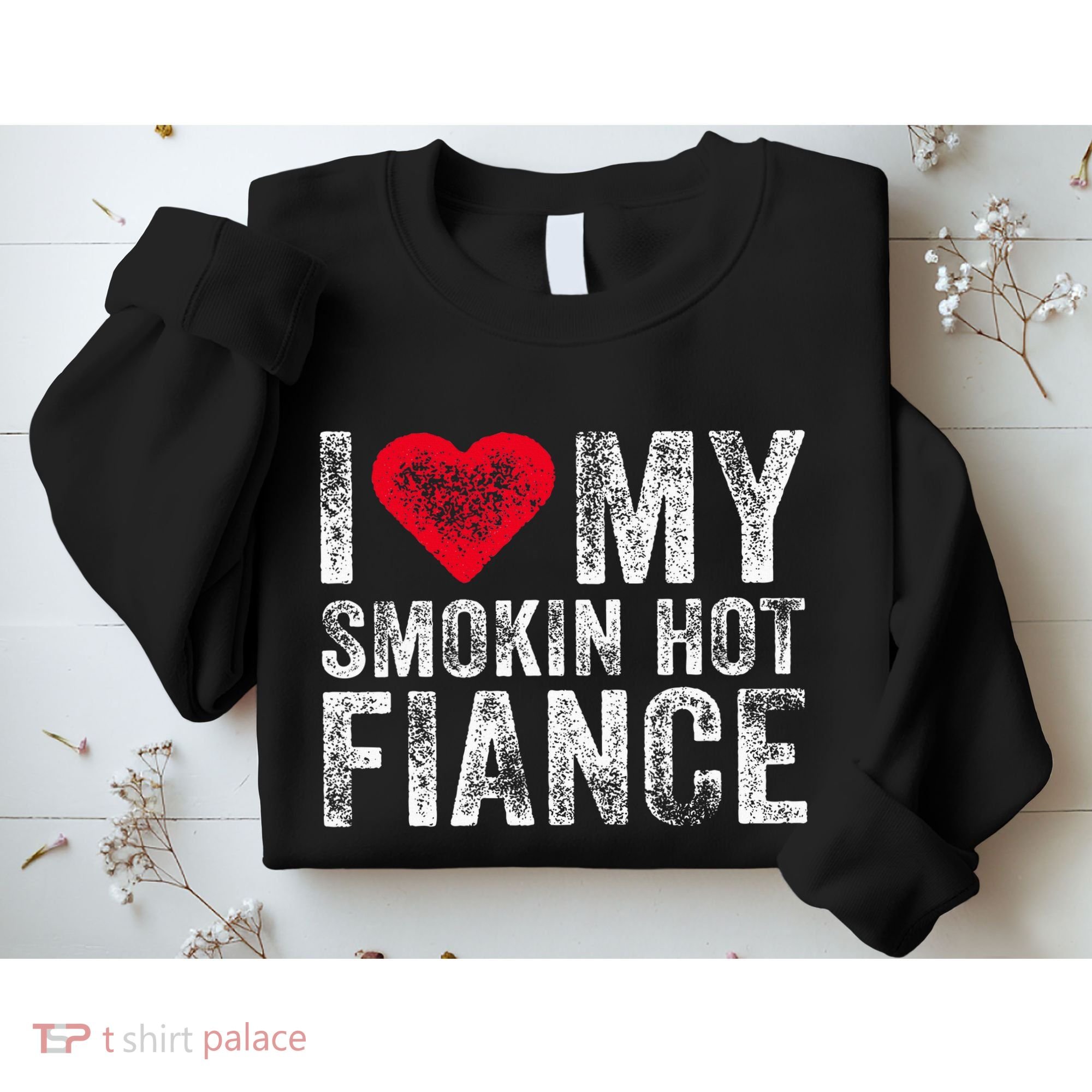 I Love My Smoking Hot Fiance Funny Sweatshirt
